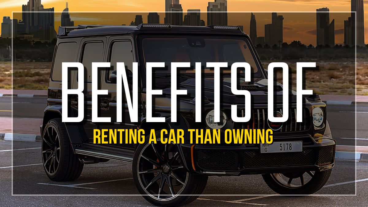 19062024090339Benefits of Renting a Car than Owning in Dubai
