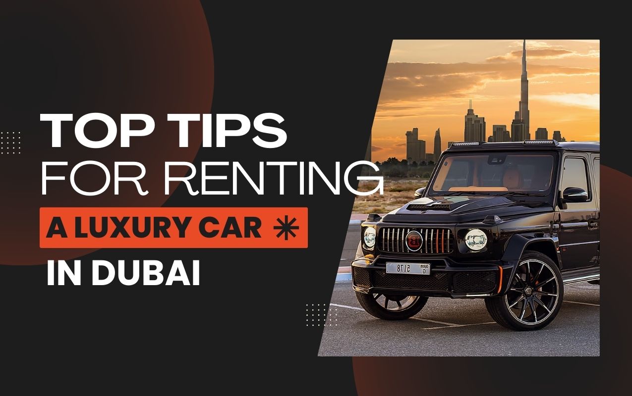 20082024043041Top Tips for Renting a Luxury Car in Dubai