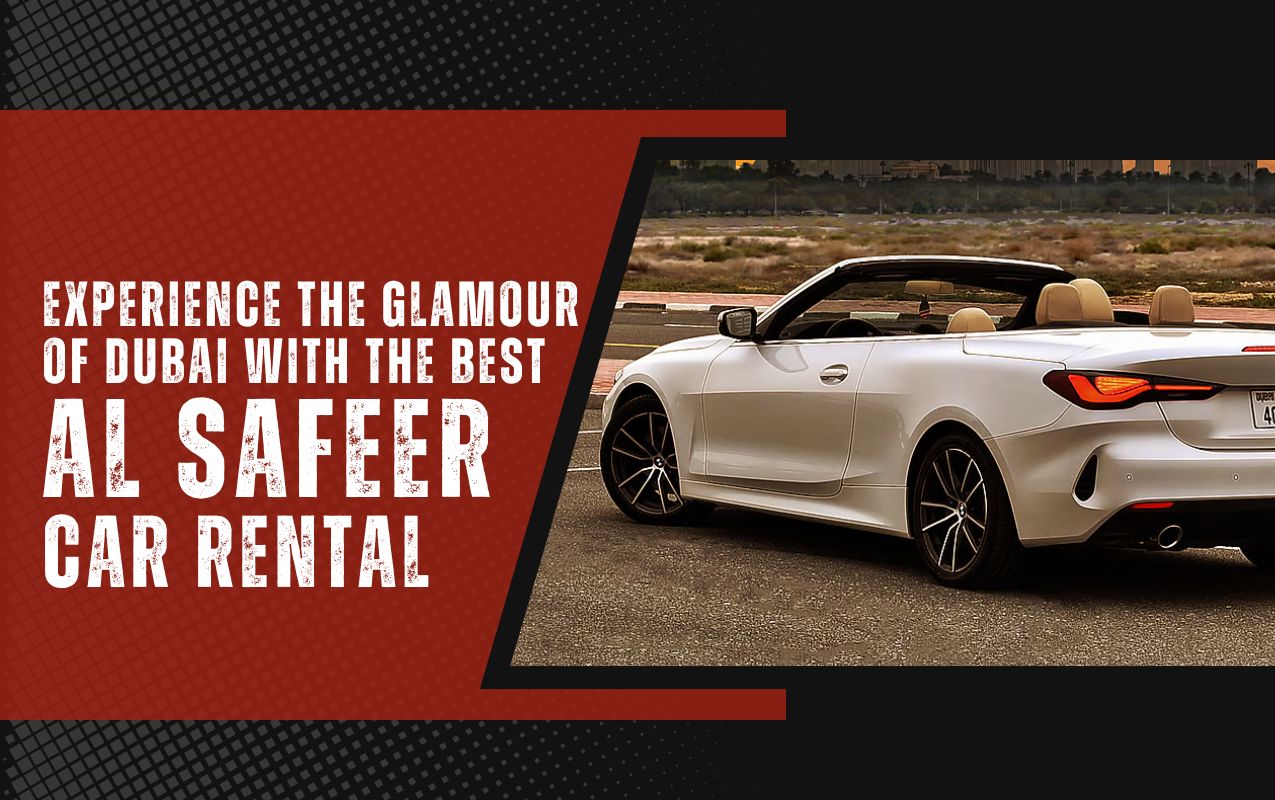 20082024044348Experience the Glamour of Dubai with the Best AL Safeer Car Rental